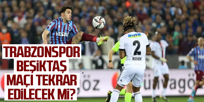 Trabzonspor-Beşiktaş maçı tekrar edilecek mi? TFF toplanıyor iddiası