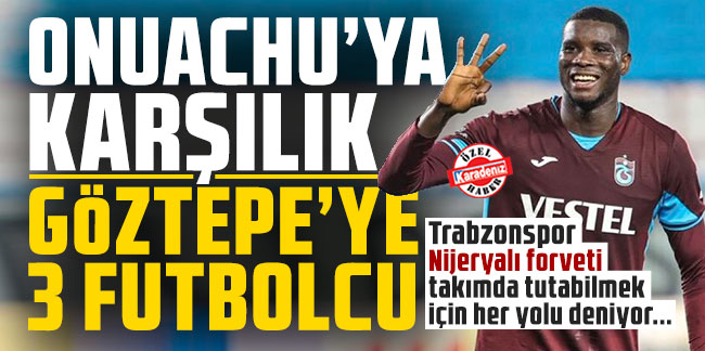 Onuachu’ya karşılık Göztepe’ye 3 futbolcu