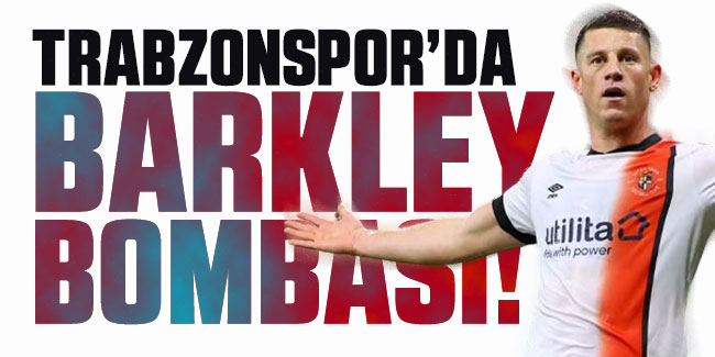 Trabzonspor’da Barkley bombası!
