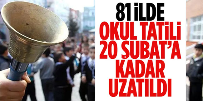 Türkiye genelinde okullar 20 Şubat'a kadar tatil edildi