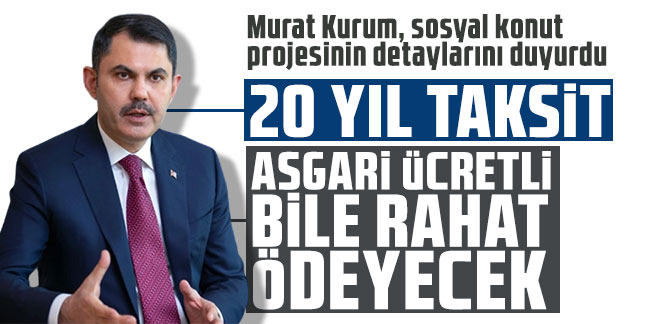 Murat Kurum, sosyal konut projesinin detaylarını duyurdu