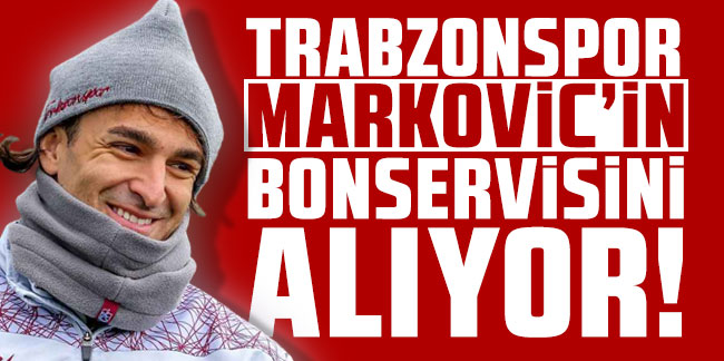 Trabzonspor Markovic’in bonservisini alıyor!