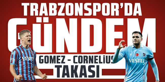 Trabzonspor'da gündem Gomez-Cornelius takası