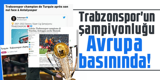 Trabzonspor'un şampiyonluğu Avrupa basınında!