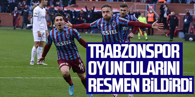 Trabzonspor oyuncularını resmen bildirdi! 2 isim liste dışında kaldı