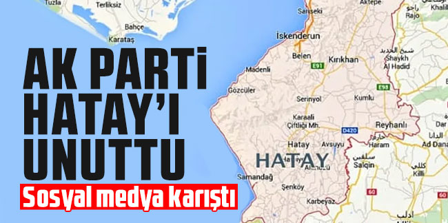 AK Parti Hatay'ı unuttu, sosyal medya karıştı