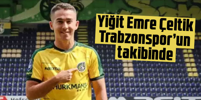 Yiğit Emre Çeltik Trabzonspor’un takibinde