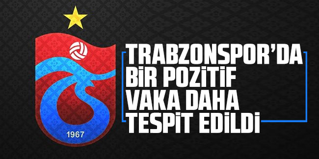 Trabzonspor'da bir pozitif vaka daha tespit edildi