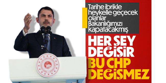Murat Kurum'dan Kılıçdaroğlu'na: Her şey değişir, CHP değişmez