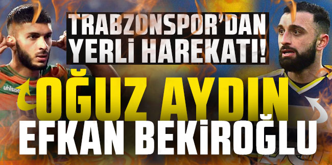 Trabzonspor'dan Oğuz Aydın ve Efkan Bekiroğlu hamlesi!