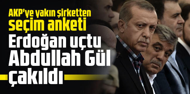 AKP'ye yakın şirketten seçim anketi: Erdoğan uçtu Abdullah Gül çakıldı
