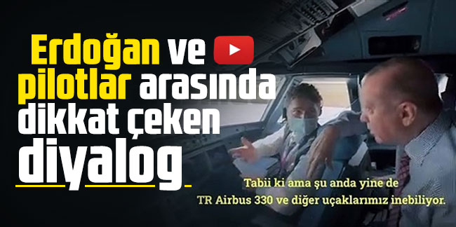 Erdoğan ve pilotlar arasında dikkat çeken diyalog