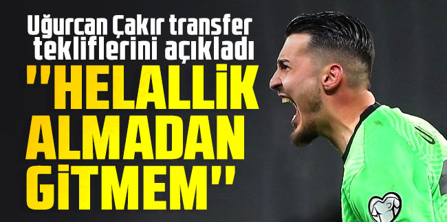 Uğurcan Çakır transfer tekliflerini açıkladı! Zaten bilindiği için söyleyebilirim