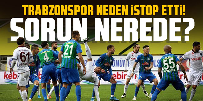 Trabzonspor neden istop etti! Sorun nerede?