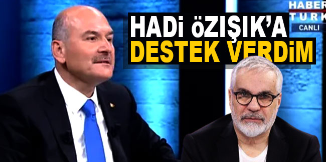 Süleyman Soylu: ''Hadi Özışık'a destek verdim''