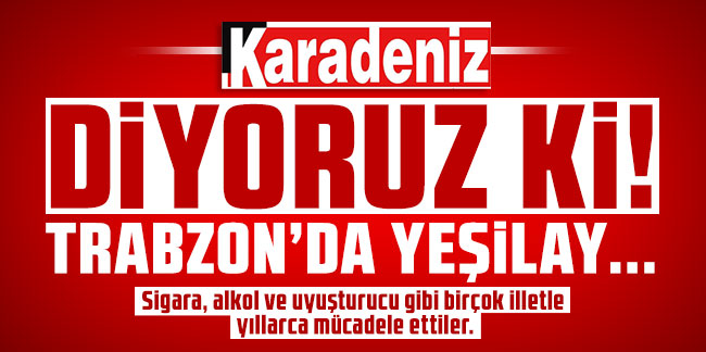 Diyoruz ki! Trabzon’da Yeşilay…