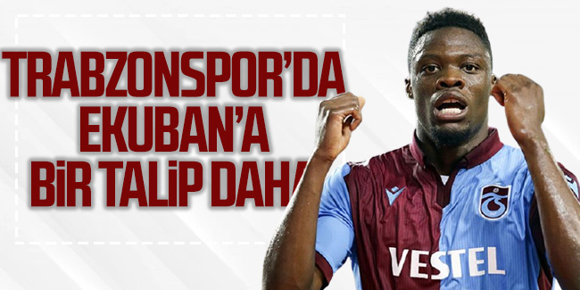 Trabzonspor'da Ekuban'a bir talip daha!