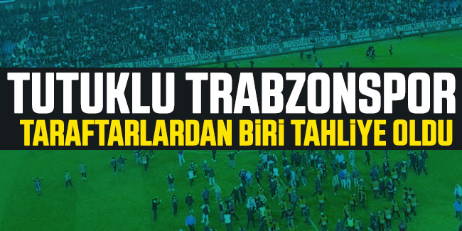 Trabzonspor taraftarı serbest bırakıldı!