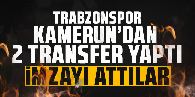Trabzonspor Kamerun'dan 2 transfer yaptı! İmzayı attılar