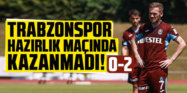 Trabzonspor, mağlubiyetle başladı