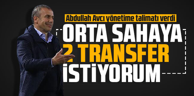 Abdullah Avcı yönetime talimatı verdi! Orta sahaya 2 transfer istiyorum