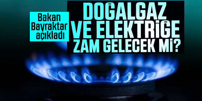 Bakan Bayraktar açıkladı: Doğal gaz ve elektriğe zam yok