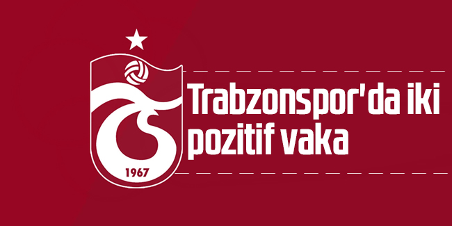 Trabzonspor'da iki pozitif vaka