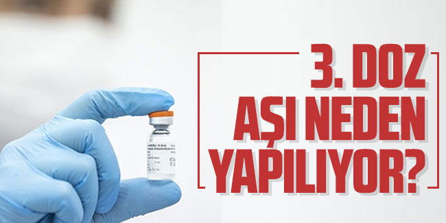 Uzmanlar açıkladı! Üçüncü doz neden yapılıyor?