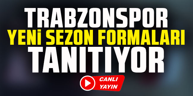 CANLI YAYIN | Trabzonspor yeni formalarını tanıtıyor