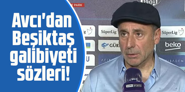 Abdullah Avcı'dan Beşiktaş galibiyeti sözleri!