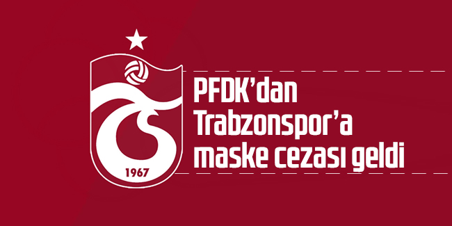 PFDK'dan Trabzonspor'a maske cezası