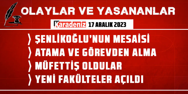 Olaylar ve Yaşananlar | 17.12.2023