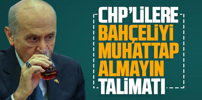 CHP'lİlere ''Bahçeli'yi muhattap almayın'' talimatı