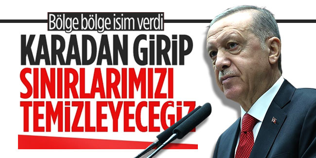 Cumhurbaşkanı Erdoğan: Karadan teröristlerin tepesine tepesine bineceğiz