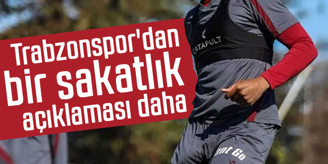 Trabzonspor'dan bir sakatlık açıklaması daha