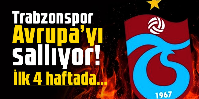Trabzonspor Avrupa’yı sallıyor! İlk 4 haftada...