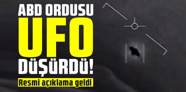 ABD ordusu UFO düşürdü! Resmi açıklama geldi