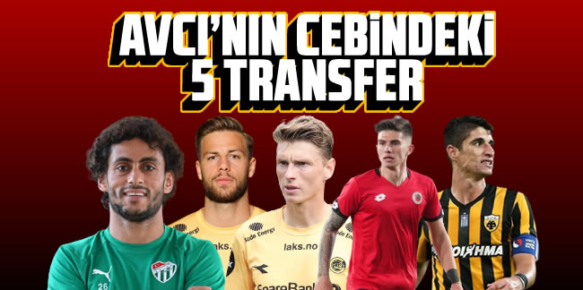 Abdullah Avcı'nın cebindeki 5 transfer