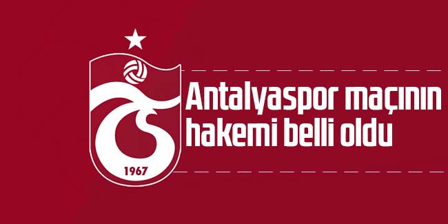Antalyaspor-Trabzonspor maçının hakemi belli oldu