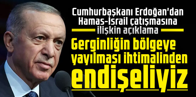 Cumhurbaşkanı Erdoğan'dan Hamas-İsrail çatışmasına ilişkin açıklama: Gerginliğin bölgeye yayılması ihtimalinden endişeliyiz