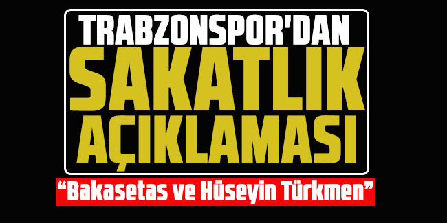  Trabzonspor'dan Bakasetas ve Hüseyin Türkmen açıklaması