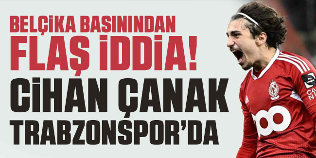 Belçika Basınından flaş iddia! Cihan Çanak Trabzonspor’da 