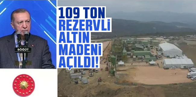 Cumhurbaşkanı Erdoğan açıkladı: 109 ton rezervli altın madeni açıldı