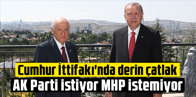 Cumhur İttifakı'nda derin çatlak: AK Parti istiyor MHP istemiyor