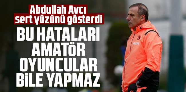 Trabzonspor'da Abdullah Avcı sert yüzünü gösterdi