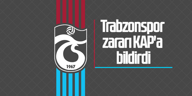 Trabzonspor Zararı KAP'a Bildirdi