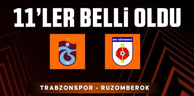 Trabzonspor - Ruzomberok maçının ilk 11'leri belli oldu