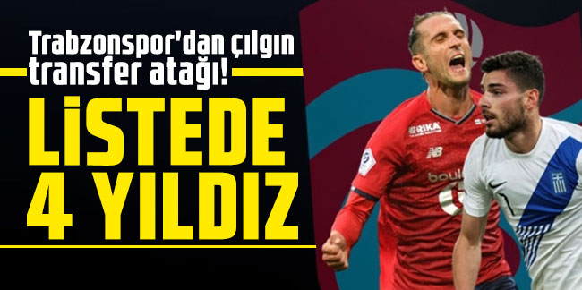 Trabzonspor'dan çılgın transfer atağı! Listede 4 yıldız