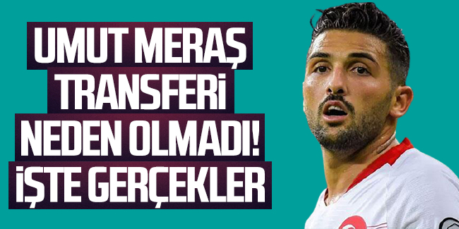 Umut Meraş transferi neden olmadı! İşte gerçekler...