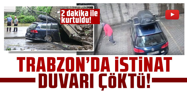 Trabzon'da istinat duvarı çöktü! 2 dakika ile kurtuldu!